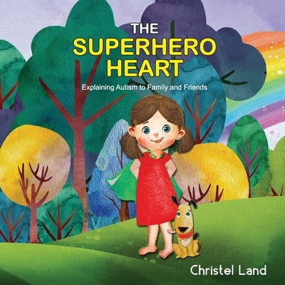 The Superhero Heart: Explaining autism to family and friends (girl) by Land, Christel