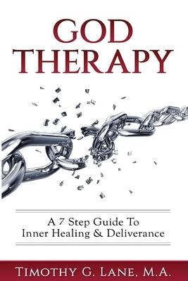 God Therapy: A 7 Step Guide to Inner Healing & Deliverance by Lane, Timothy G.