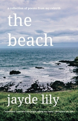 The beach: a collection of poems from my rebirth Paperback Jayde Lily
