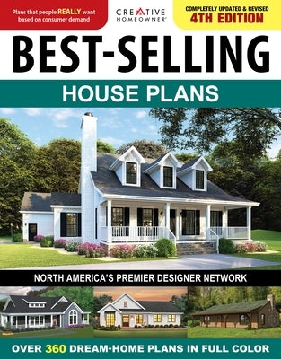 Best-Selling House Plans, 4th Edition: Over 360 Dream-Home Plans in Full Color by Editors of Creative Homeowner