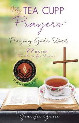 My TEA CUPP Prayers: Praying God's Word by Grace, Jennifer