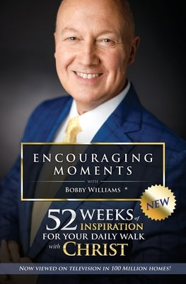 Encouraging Moments with Bobby Williams: 52 Weeks of Inspiration for Your Daily Walk with Christ Paperback Spirit of a Champion, Inc.