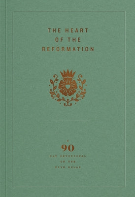The Heart of the Reformation: A 90-Day Devotional on the Five Solas Paperback Ligonier Ministries
