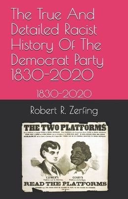 The True And Detailed Racist History Of The Democrat Party: 1830-2020 Paperback Independently Published
