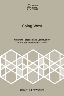 Going West: Migrating Personae and Construction of the Self in Rabbinic Culture Paperback Brown Judaic Studies