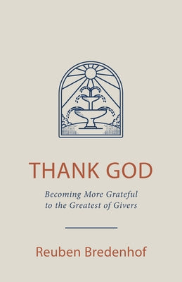 Thank God: Becoming More Grateful to the Greatest of Givers Paperback Reformation Heritage Books