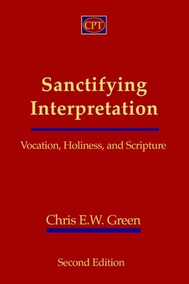 Sanctifying Interpretation: Vocation, Holiness, and Scripture Paperback CPT Press