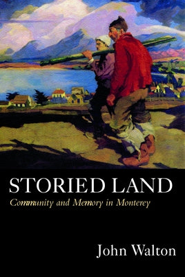 Storied Land: Community and Memory in Monterey Paperback University of California Press