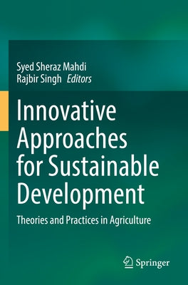 Innovative Approaches for Sustainable Development: Theories and Practices in Agriculture by Mahdi, Syed Sheraz