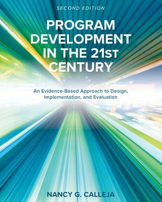Program Development in the 21st Century: An Evidence-Based Approach to Design, Implementation, and Evaluation Paperback Cognella Academic Publishing
