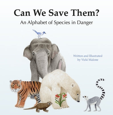 Can We Save Them?: An Alphabet of Species in Danger by Malone, Vicki