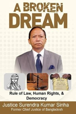 A Broken Dream: Rule of Law, Human Rights and Democracy by Sinha, Justice Surendra Kumar