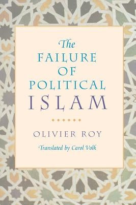 The Failure of Political Islam by Roy, Olivier