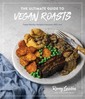 The Ultimate Guide to Vegan Roasts: Feast-Worthy Recipes Everyone Will Love Page Street Publishing