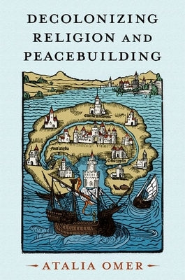 Decolonizing Religion and Peacebuilding Paperback Oxford University Press, USA