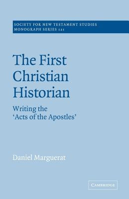 The First Christian Historian: Writing the 'Acts of the Apostles' Paperback Cambridge University Press