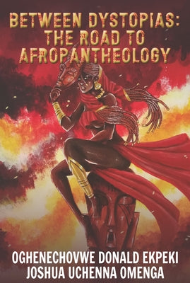 Between Dystopias: The Road to Afropantheology Paperback CAEZIK SF & Fantasy