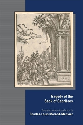 The Tragedy of the Sack of Cabrières: Volume 584 by Morand-Métivier, Charles-Louis