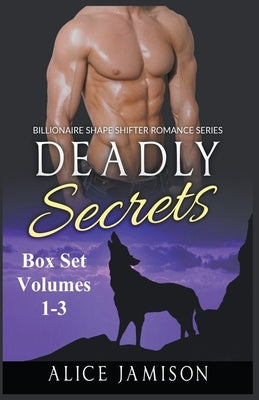 Deadly Secrets Box Set Volumes 1 - 3 Billionaire Shape-Shifter Romance Series Paperback Alice Jamison
