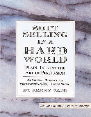 Soft Selling in a Hard World: Plain Talk on the Art of Persuasion Paperback Vass, Inc.