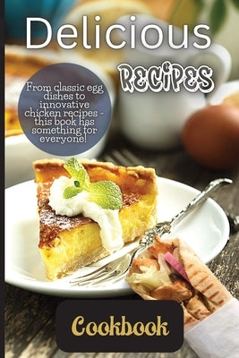Delicious Recipes Cookbook: A delicious recipes cookbook is a collection of recipes that are not only tasty but also easy to follow. Paperback Angelica S. Davis