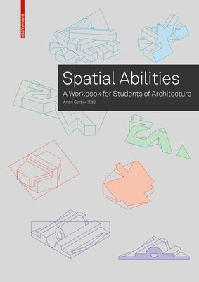 Training Spatial Abilities: A Workbook for Students of Architecture by Gerber, Andri