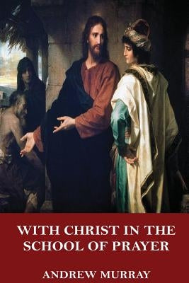 With Christ in the School of Prayer by Murray, Andrew