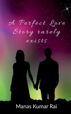 Paperback of "A Perfect Love Story Rarely Exists" by Notion Press, featuring a book cover with romantic-themed artwork.