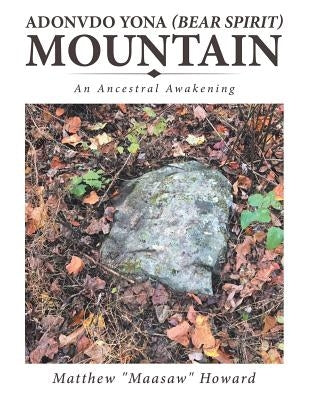 Adonvdo Yona (Bear Spirit) Mountain: An Ancestral Awakening by Howard, Matthew