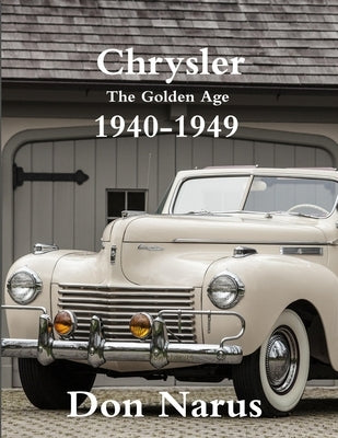 Chrysler- The Golden Age 1940-1949 by Narus, Don