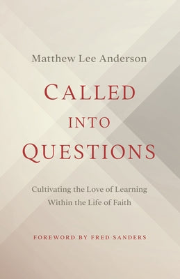 Called Into Questions: Cultivating the Love of Learning Within the Life of Faith Paperback Moody Publishers