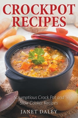 Crockpot Recipes: Scrumptious Crock Pot and Slow Cooker Recipes Paperback Webnetworks Inc