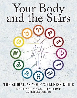 Your Body and the Stars: The Zodiac as Your Wellness Guide by Marango, Stephanie