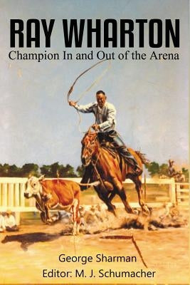 Ray Wharton: Champion In and Out of the Arena by Sharman, George