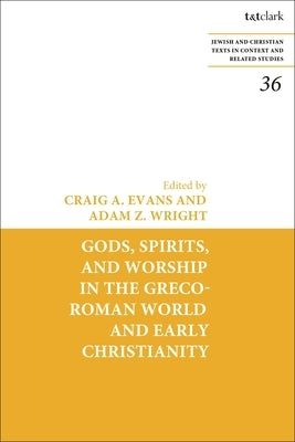 Gods, Spirits, and Worship in the Greco-Roman World and Early Christianity Paperback Bloomsbury Publishing PLC