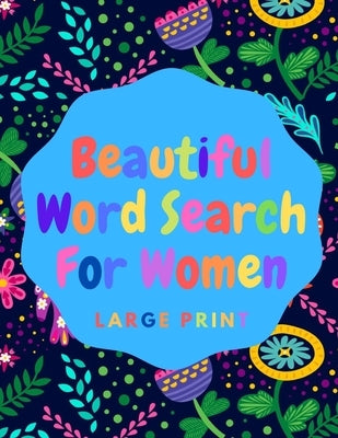 Beautiful Word Search For Women: Book 8: Large Print Word Search Puzzle Book For Women: Beautiful & Positive Words - 8.5 x 11 Inches, 52 Pages - Large Paperback Independently Published