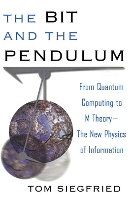 The Bit and the Pendulum: From Quantum Computing to M Theory--The New Physics of Information Paperback Trade Paper Press