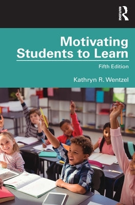 Motivating Students to Learn by Wentzel, Kathryn