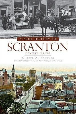 A Brief History of Scranton, Pennsylvania by Kashuba, Cheryl A.