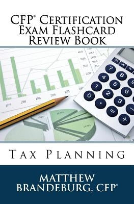 CFP Certification Exam Flashcard Review Book: Tax Planning (2019 Edition) by Brandeburg, Matthew