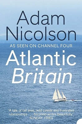 Atlantic Britain: The Story of the Sea a Man and a Ship by Nicolson, Adam