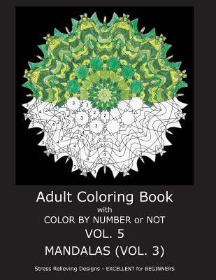 Adult Coloring Book With Color By Number or NOT - Mandalas Vol. 3 by Gilbert, C. R.