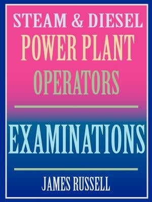 Steam & Diesel Power Plant Operators Examinations by Russell, James