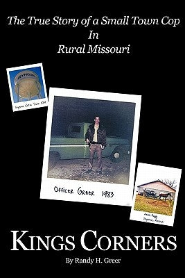 Kings Corners: The True Story of a Small Town Cop in Rural Missouri by Greer, Randy H.