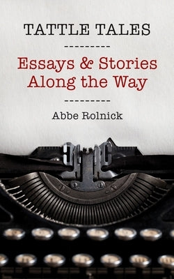 Tattle Tales: Essays and Stories Along the Way by Rolnick, Abbe