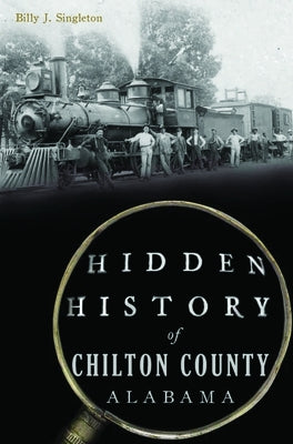 Hidden History of Chilton County, Alabama Paperback History Press