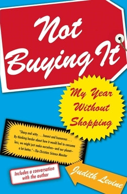 Not Buying It: My Year Without Shopping by Levine, Judith