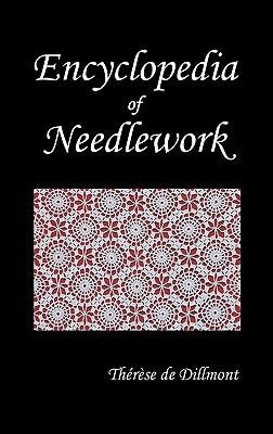 Encyclopedia of Needlework (Fully Illustrated) by de Dillmont, Therese