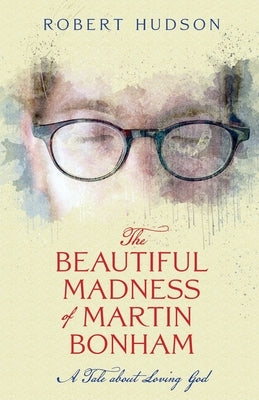 The Beautiful Madness of Martin Bonham Paperback Apocryphile Press