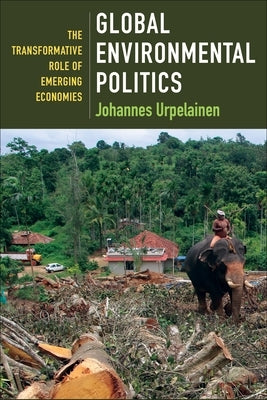 Global Environmental Politics: The Transformative Role of Emerging Economies Paperback Columbia University Press